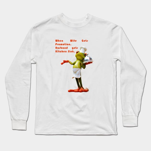 When Wife Gets Promotion - Husband Gets Kitchen Sink - Frog World Long Sleeve T-Shirt by Satrangi Pro